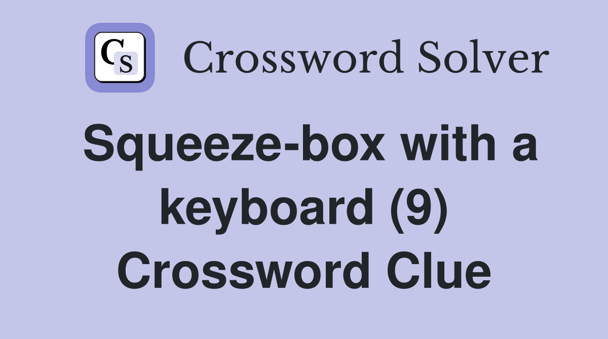 Squeezebox with a keyboard (9) Crossword Clue Answers Crossword Solver